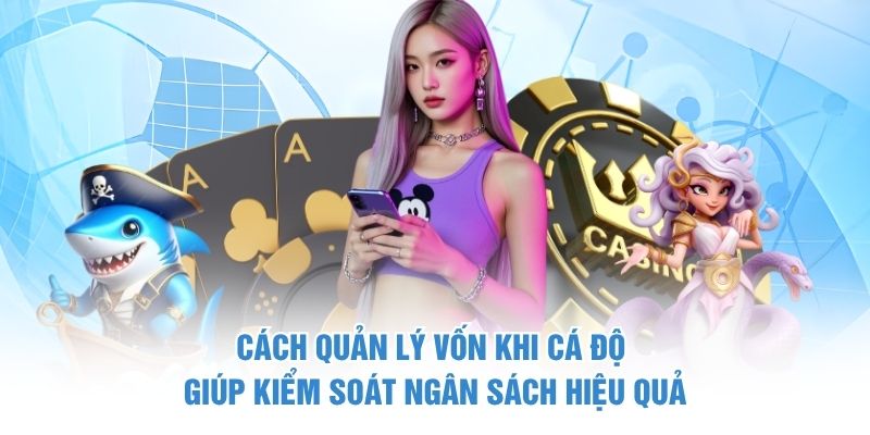 Cách quản lý vốn khi cá độ giúp kiểm soát ngân sách hiệu quả