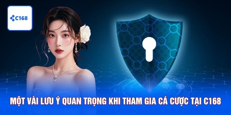 Một vài lưu ý quan trọng khi tham gia cá cược tại C168