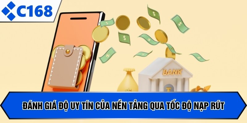 Đánh giá độ uy tín của nền tảng qua tốc độ nạp rút